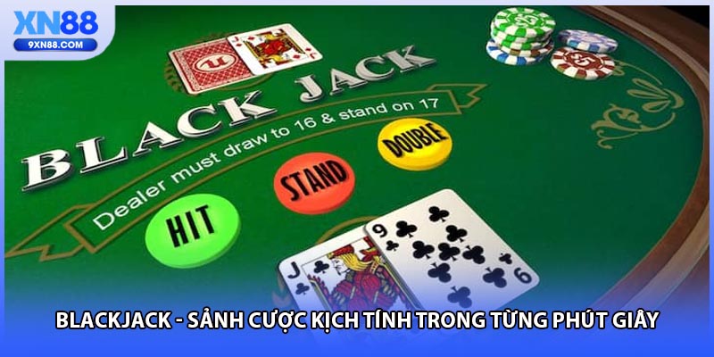 Blackjack - Sảnh Cược Kịch Tính Trong Từng Phút Giây
