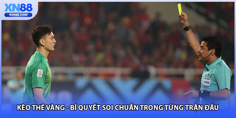 Kèo Thẻ Vàng - Bí Quyết Soi Chuẩn Trong Từng Trận Đấu
