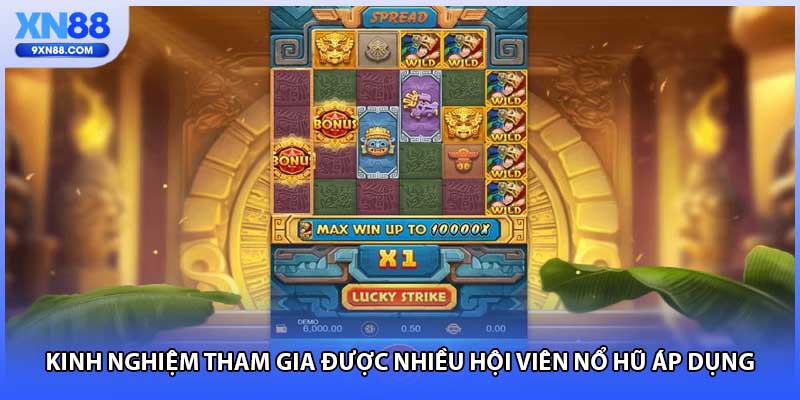 Kinh nghiệm tham gia được nhiều hội viên nổ hũ áp dụng