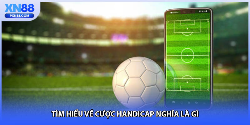 Tìm hiểu về cược handicap nghĩa là gì