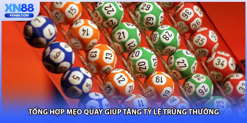 Tổng hợp mẹo quay giúp tăng tỷ lệ trúng thưởng
