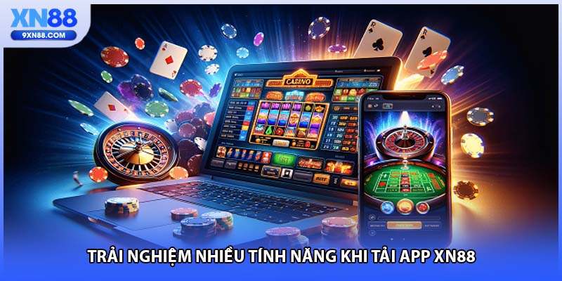 Trải nghiệm nhiều tính năng khi tải app XN88